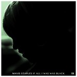 Mavis Staples, If All I Was Was Black mp3