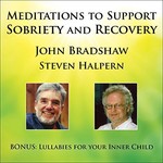 John Bradshaw & Steven Halpern, Meditations to Support Sobriety and Recovery