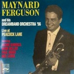 Maynard Ferguson, Maynard Ferguson and His Swingin' Dream Band Orchestra: Live at Peacock Lane