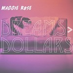 Maggie Rose, Dreams > Dollars