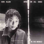 Geri Allen, Open on All Sides in the Middle