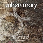 When Mary, Tainted