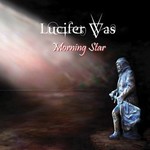 Lucifer Was, Morning Star