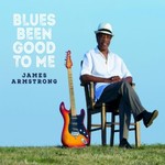 James Armstrong, Blues Been Good To Me