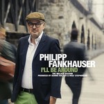 Philipp Fankhauser, I'll Be Around