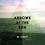 M. Craft, Arrows At The Sun