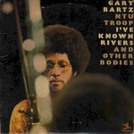 Gary Bartz NTU Troop, I've Known Rivers And Other Bodies mp3