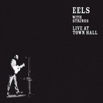 Eels, Eels With Strings: Live at Town Hall