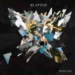 Slaptop, With You