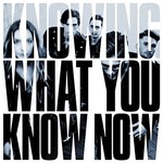 Marmozets, Knowing What You Know Now