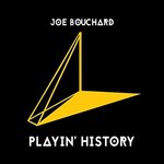 Joe Bouchard, Playin' History