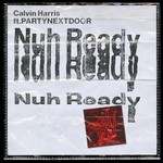 Calvin Harris, Nuh Ready Nuh Ready (feat. PARTYNEXTDOOR)