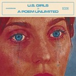 U.S. Girls, In A Poem Unlimited