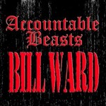 Bill Ward, Accountable Beasts