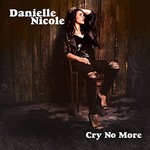 Danielle Nicole, Cry No More