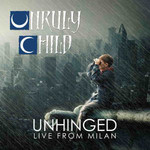 Unruly Child, Unhinged Live From Milan