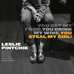 Leslie Pintchik, You Eat My Food, You Drink My Wine, You Steal My Girl!