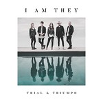 I Am They, Trial & Triumph
