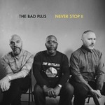 The Bad Plus, Never Stop II