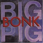 Big Pig, Bonk