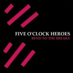 Five O'Clock Heroes, Bend To The Breaks mp3