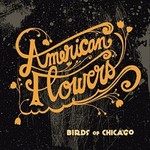 Birds of Chicago, American Flowers