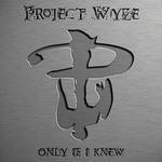 Project Wyze, Only If I Knew