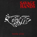 Savage Hands, Barely Alive