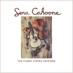 Sera Cahoone, The Flora String Sessions