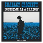 Charley Crockett, Lonesome As A Shadow