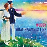 Wussy, What Heaven is Like