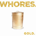 Whores., Gold.