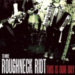 The Roughneck Riot, This Is Our Day