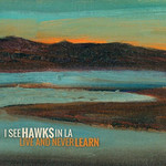I See Hawks in L.A., Live and Never Learn mp3