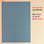 The Dream Syndicate, The Days Of Wine And Roses