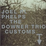 Joel RL Phelps & The Downer Trio, Customs
