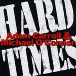 Adam Carroll & Michael O'Connor, Hard Times