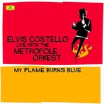 Elvis Costello with the Metropole Orkest, My Flame Burns Blue