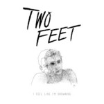 Two Feet, I Feel Like I'm Drowning