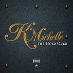 K. Michelle, The Hold Over