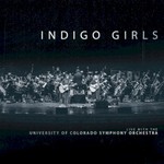 Indigo Girls, Live With the University of Colorado Symphony Orchestra