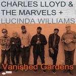 Charles Lloyd & The Marvels, Vanished Gardens + Lucinda Williams