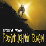 Rockin' Johnny Burgin, Neoprene Fedora