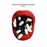 Big Boy Bloater & The Limits, Pills