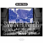 Big Big Train, Swan Hunter