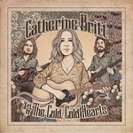 Catherine Britt & The Cold Cold Hearts, Catherine Britt & The Cold Cold Hearts