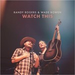Randy Rogers & Wade Bowen, Watch This mp3