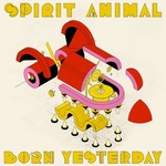 Spirit Animal, Born Yesterday