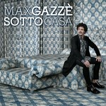 Max Gazze, Sotto Casa