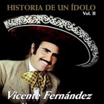 Vicente Fernandez, Historia De Un Idolo Vol. II